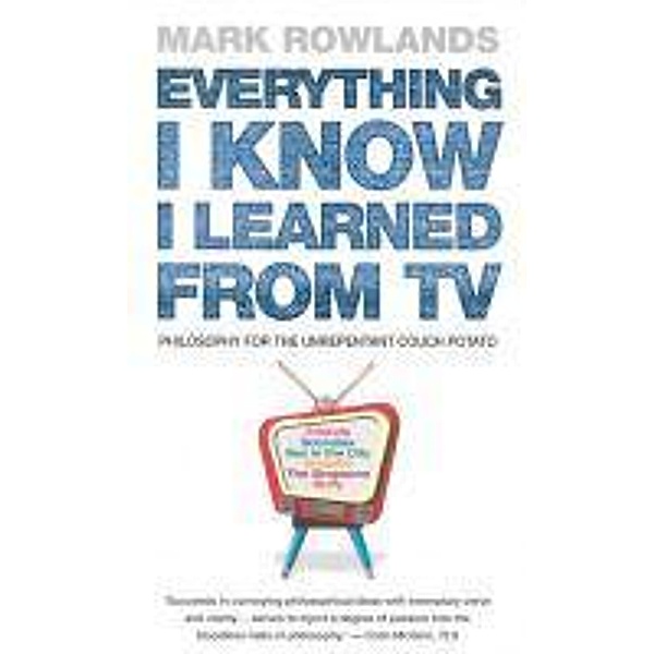 Everything I Know I Learned From TV, Mark Rowlands