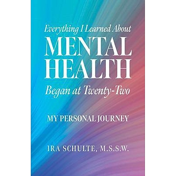 Everything I Learned about Mental Health Began at Twenty-Two, M. S. S. W. Schulte