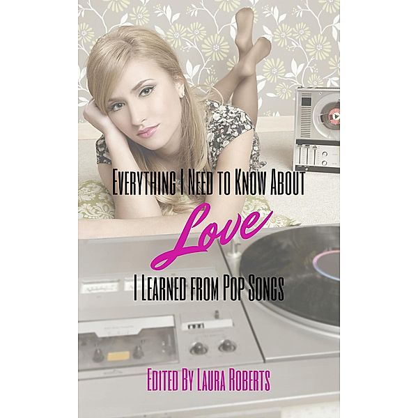 Everything I Need to Know About Love I Learned From Pop Songs, Dani J. Caile, Barney Harper, Don Kingfisher Campbell, Sally Basmajian, Rebecca Ayers, Adrian Ernesto Cepeda, Susanna Donato, Susan Tepper, Dave Thome, Terry Barr, Cassie Newell, Wendy Kennar, Polo Lonergan
