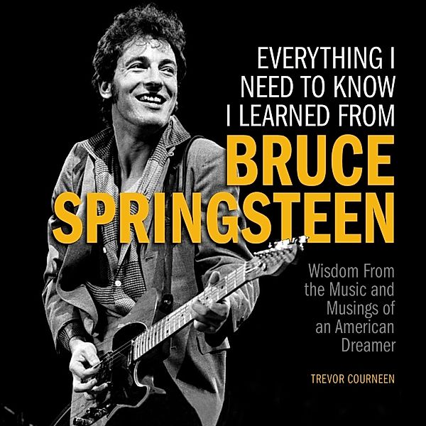 Everything I Need to Know I Learned from Bruce Springsteen, Trevor Courneen