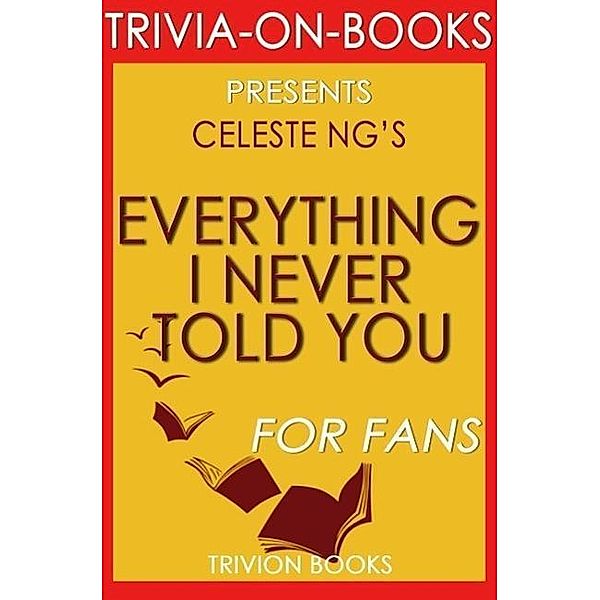 Everything I Never Told You: By Celeste Ng (Trivia-On-Books), Trivion Books