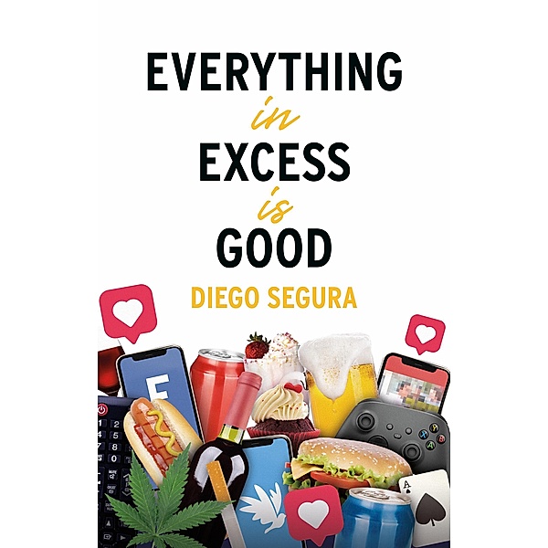 Everything in Excess Is Good (English edition) / English edition, Diego Segura