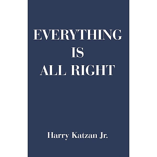 Everything is All Right, Harry Katzan Jr.