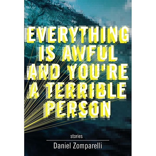 Everything Is Awful and You're a Terrible Person, Daniel Zomparelli