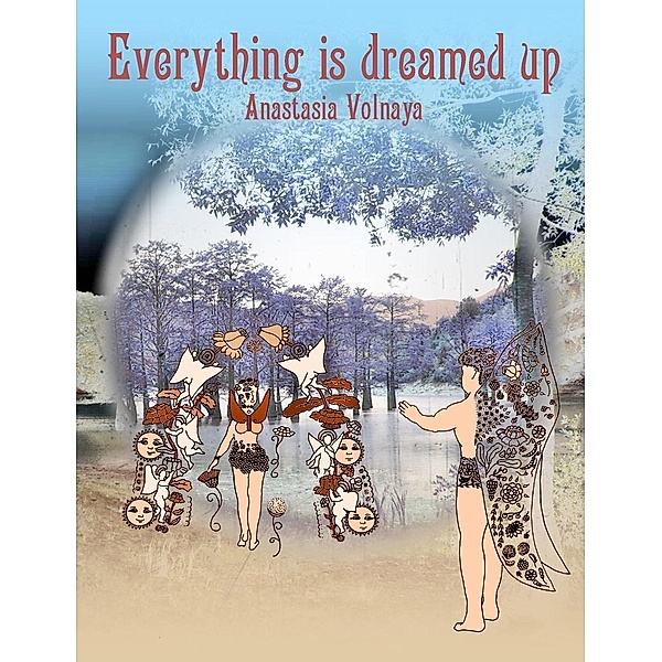 Everything is Dreamed Up, Anastasia Volnaya
