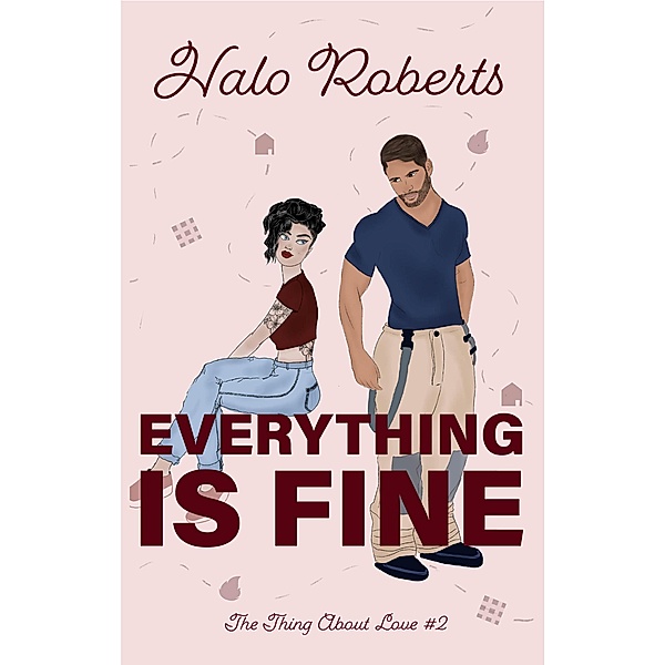 Everything Is Fine (The Thing About Love, #2) / The Thing About Love, Halo Roberts