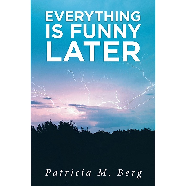 Everything is Funny Later, Patricia M. Berg