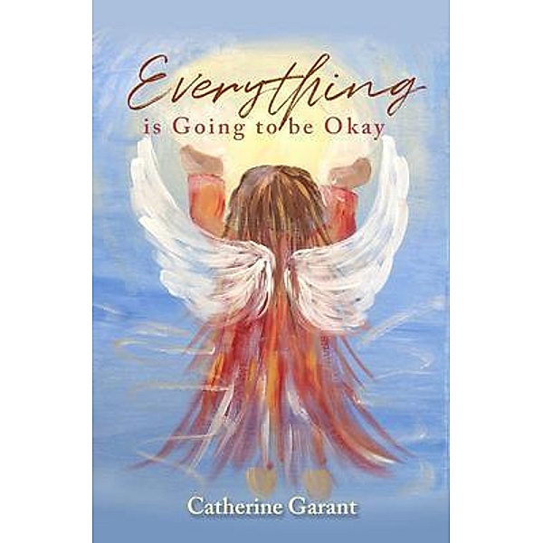 Everything Is Going to Be Okay, Catherine Garant