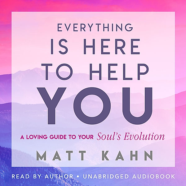 Everything Is Here to Help You, Matt Kahn