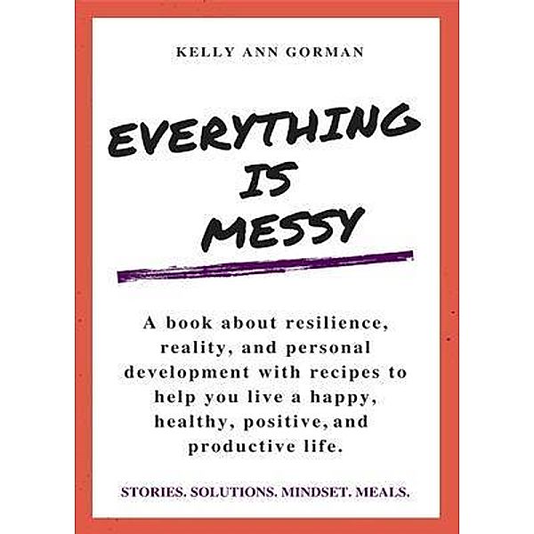 EVERYTHING IS MESSY / A Million Dreams Publishing, Kelly Ann Gorman