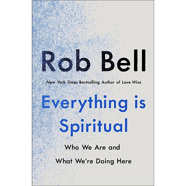 Everything is Spiritual, Rob Bell