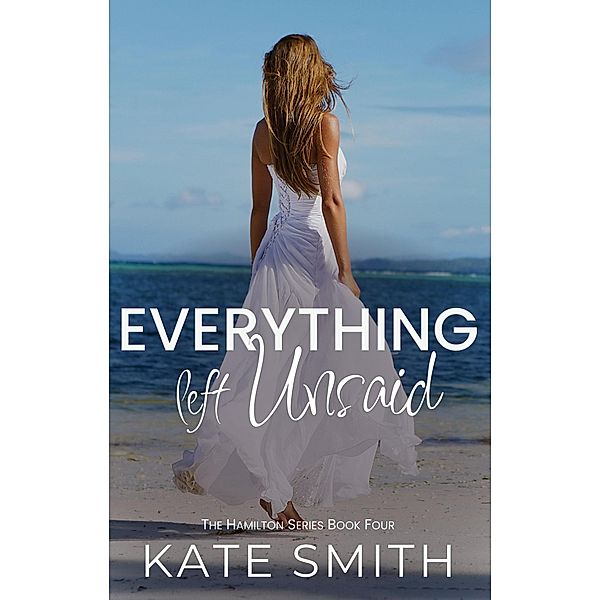 Everything left Unsaid (The Hamilton Series, #4) / The Hamilton Series, Kate Smith