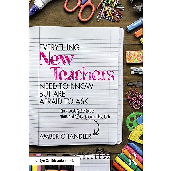 Everything New Teachers Need to Know But Are Afraid to Ask, Amber Chandler