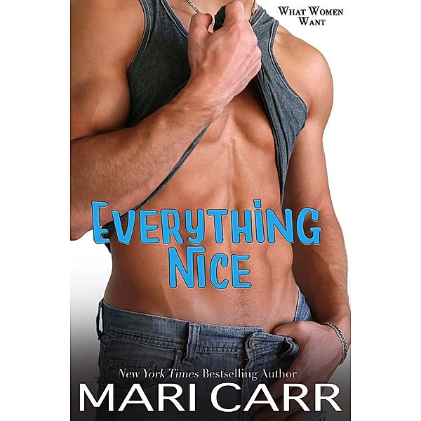 Everything Nice (What Women Want, #2) / What Women Want, Mari Carr