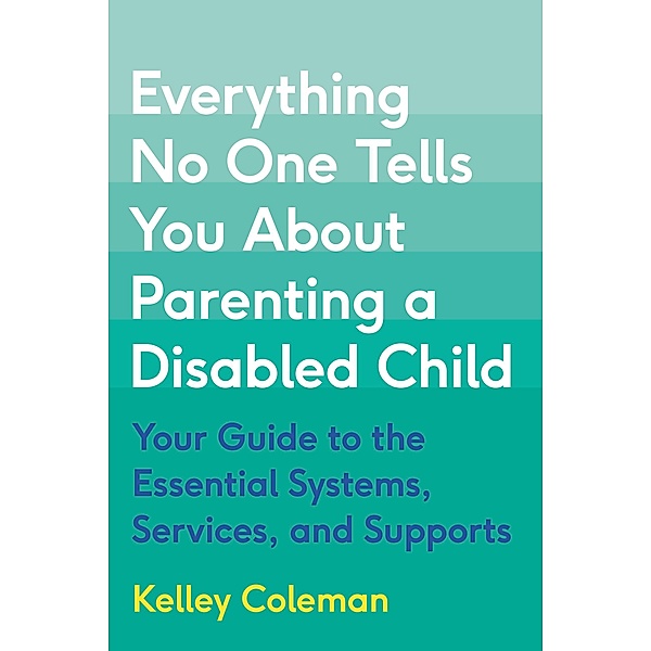Everything No One Tells You About Parenting a Disabled Child, Kelley Coleman