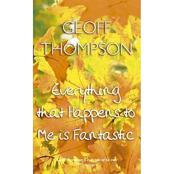 Everything That Happens To Me Is Fantastic, Geoff Thompson