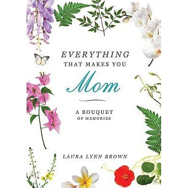 Everything That Makes You Mom, Laura Lynn Brown