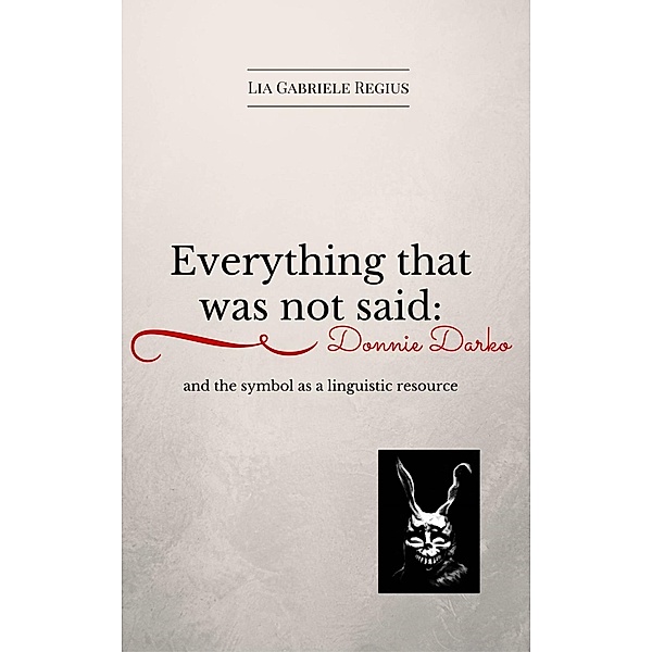 Everything that was not said: Donnie Darko and the symbol as a linguistic recourse, Lia Gabriele Regius