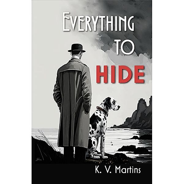 Everything To Hide, K. V. Martins