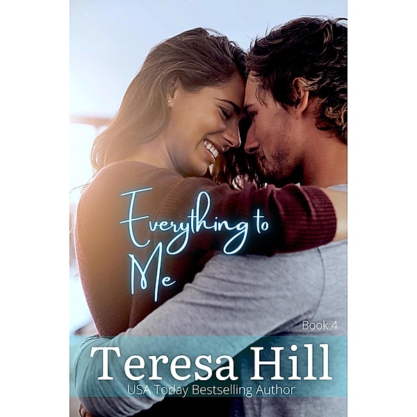 Everything to Me (Book 4) / Everything To Me, Teresa Hill