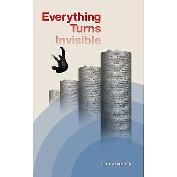 Everything Turns Invisible, Gerry Hadden