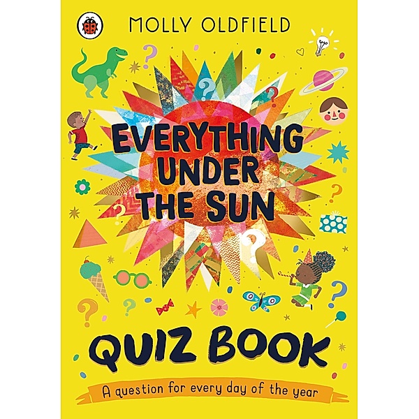 Everything Under the Sun: The Quiz Book!, Molly Oldfield