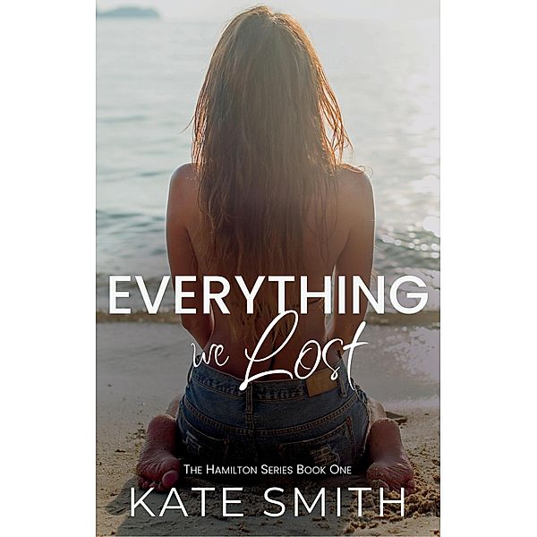 Everything We Lost (The Hamilton Series, #1) / The Hamilton Series, Kate Smith