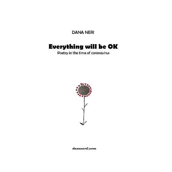 Everything Will be ok: Poetry in the Time of Coronavirus, Dana Neri