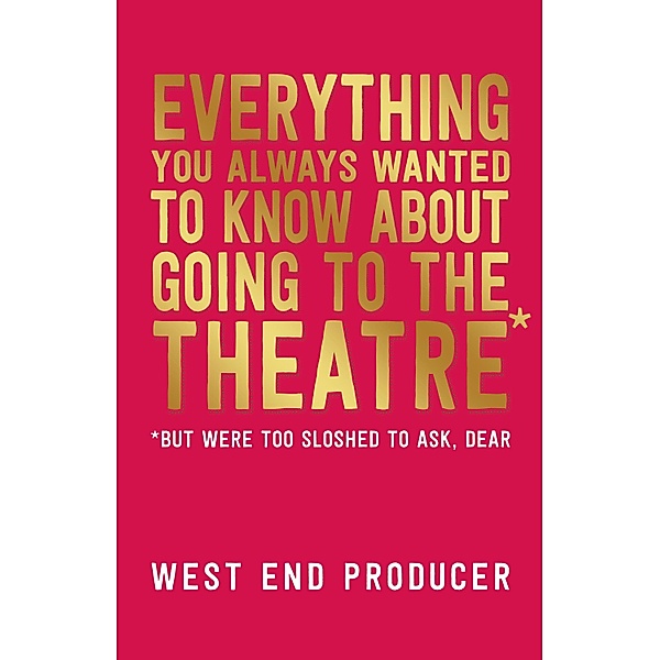 Everything You Always Wanted to Know About Going to the Theatre (But Were Too Sloshed to Ask, Dear), West End Producer