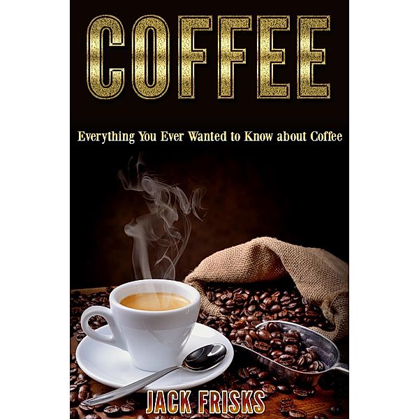 Everything You Ever Wanted To Know About Coffee, Jack Frisks