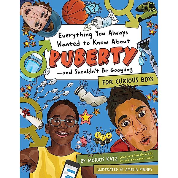 Everything You Ever Wanted to Know About Puberty-and Shouldn't Be Googling, Morris Katz