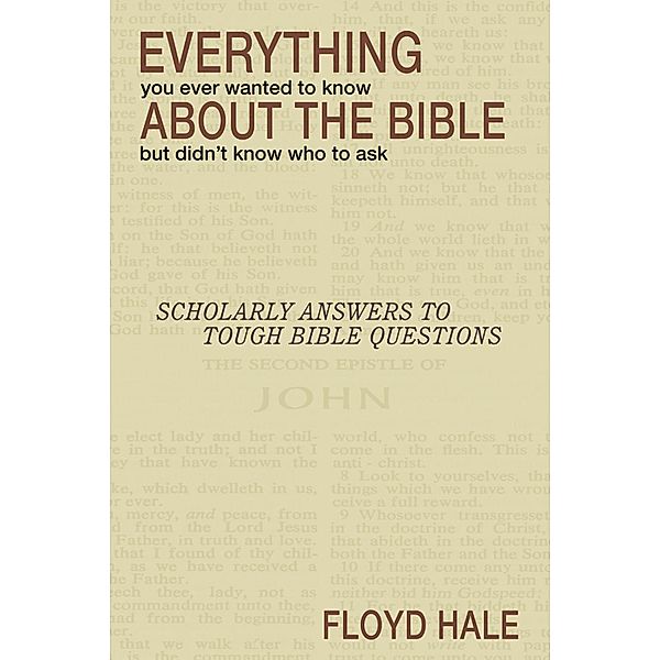 Everything You Ever Wanted to Know About the Bible But Didn't Know Who to Ask, Floyd Hale