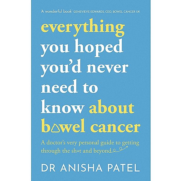 everything you hoped you'd never need to know about bowel cancer, Anisha Patel