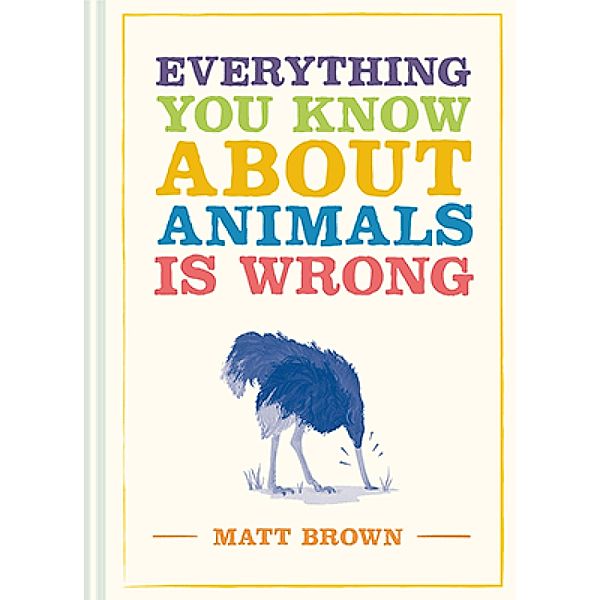 Everything You Know About Animals is Wrong, Matt Brown