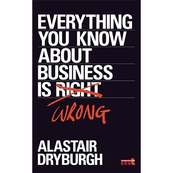 Everything You Know About Business is Wrong, Alastair Dryburgh