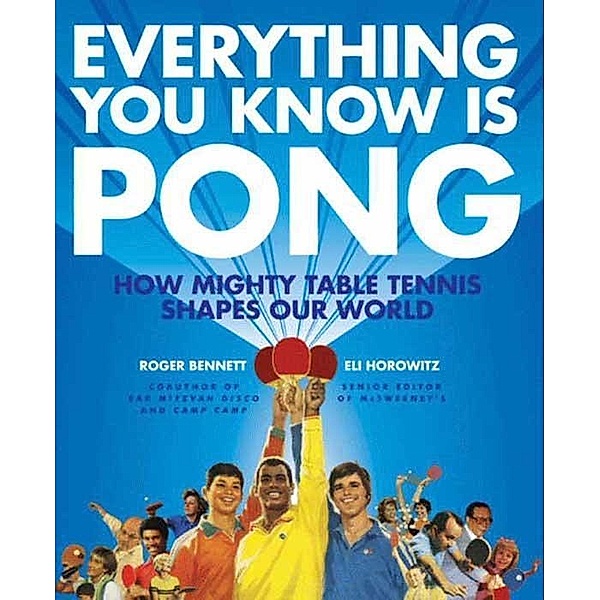 Everything You Know Is Pong, Roger Bennett, Eli Horowitz