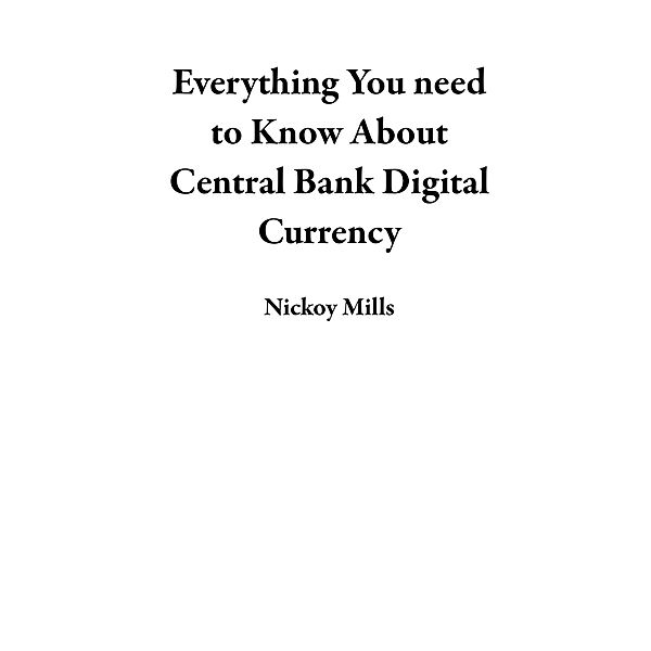 Everything You need to Know About Central Bank Digital Currency, Nickoy Mills