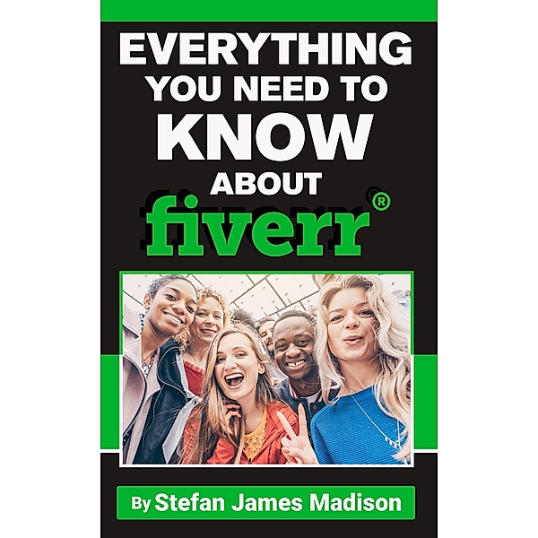 Everything You Need To Know About Fiverr, Stefan James Madison