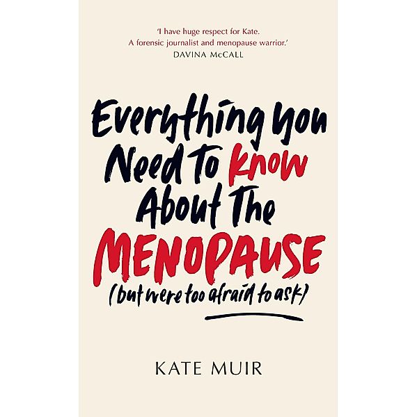 Everything You Need to Know About the Menopause (but were too afraid to ask), Kate Muir
