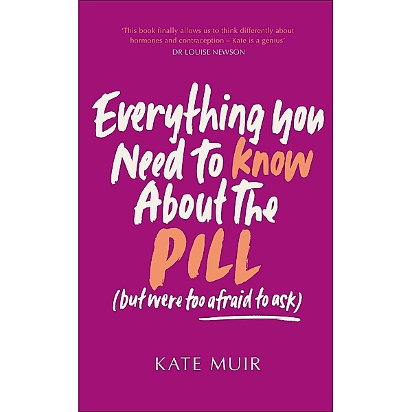 Everything You Need to Know About the Pill (but were too afraid to ask), Kate Muir