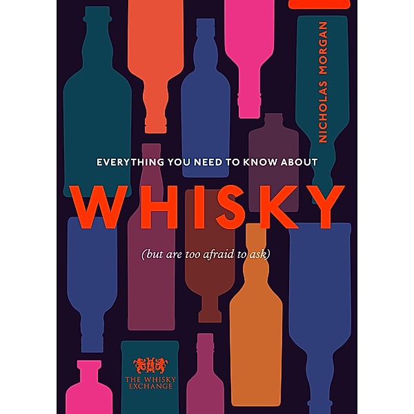 Everything You Need to Know About Whisky, Nick Morgan, The Whisky Exchange