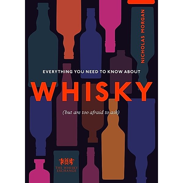 Everything You Need to Know About Whisky, Nick Morgan, The Whisky Exchange