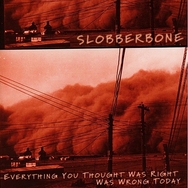 Everything You Thought Was Right Today Was Wrong, Slobberbone