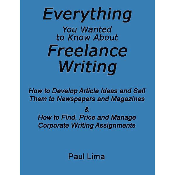 Everything You Wanted To Know About Freelance Writing, Paul Lima