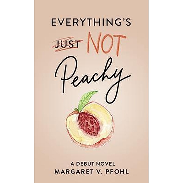 Everything's Not Peachy / New Degree Press, Margaret Pfohl