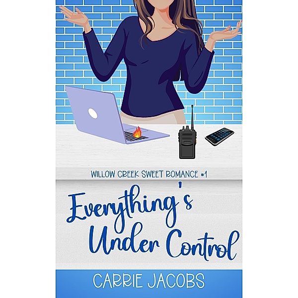 Everything's Under Control (Willow Creek, #1) / Willow Creek, Carrie Jacobs