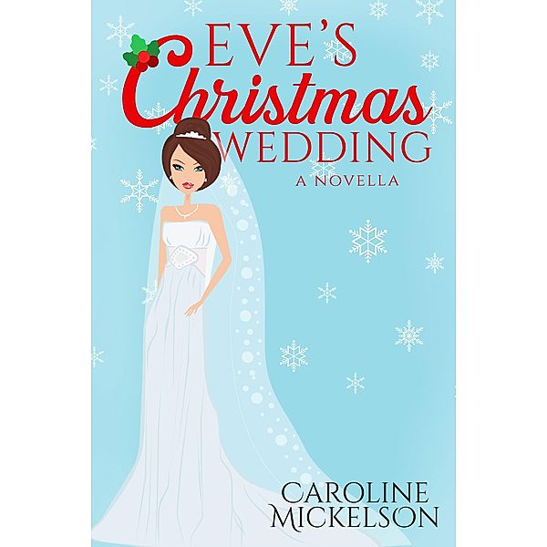 Eve's Christmas Wedding (A Christmas Central Romantic Comedy, #6) / A Christmas Central Romantic Comedy, Caroline Mickelson