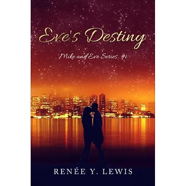 Eve's Destiny / Mike and Eve Series Bd.1, Renee Y. Lewis