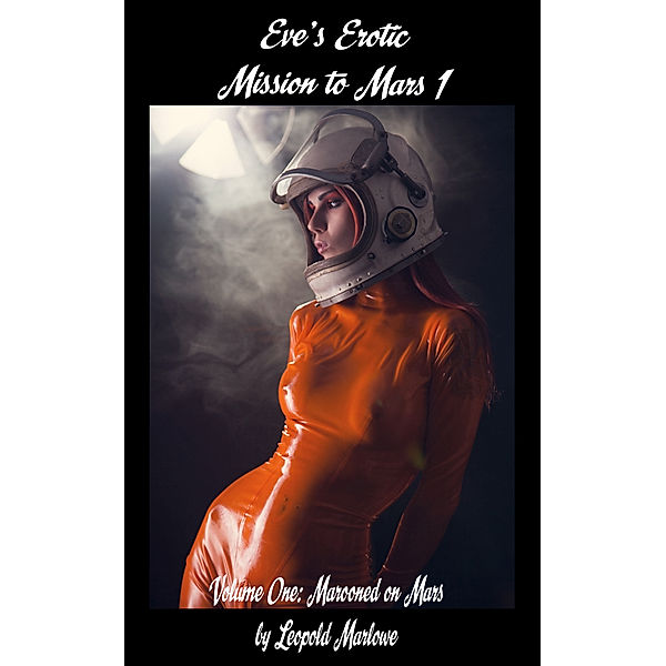 Eve's Erotic Mission to Mars: Eve's Erotic Mission to Mars 1, Leopold Marlowe