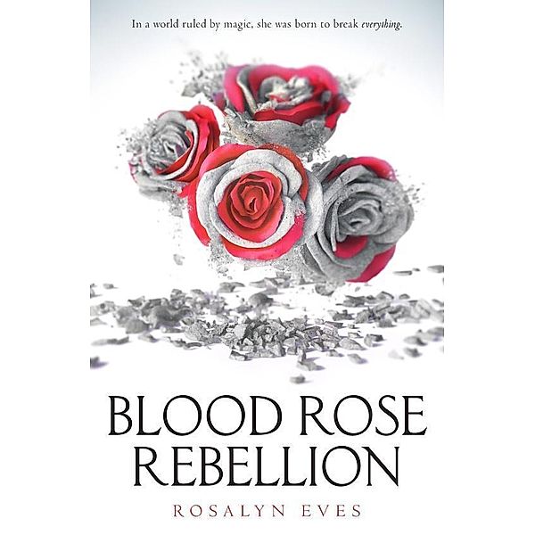 Eves, R: Blood Rose Rebellion, Rosalyn Eves